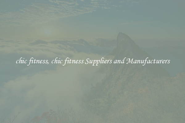 chic fitness, chic fitness Suppliers and Manufacturers