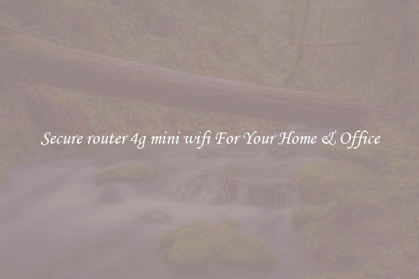 Secure router 4g mini wifi For Your Home & Office