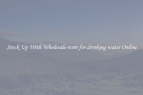 Stock Up With Wholesale resin for drinking water Online