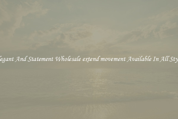 Elegant And Statement Wholesale extend movement Available In All Styles