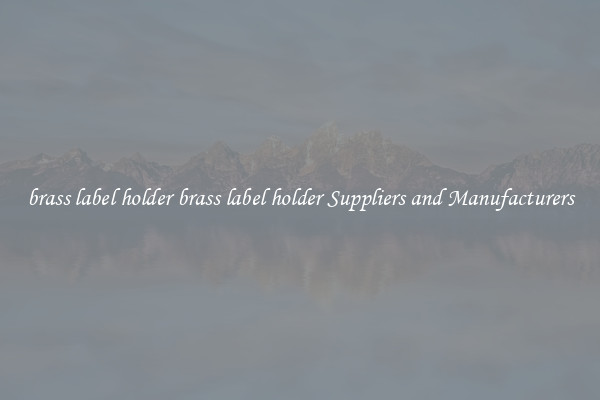 brass label holder brass label holder Suppliers and Manufacturers