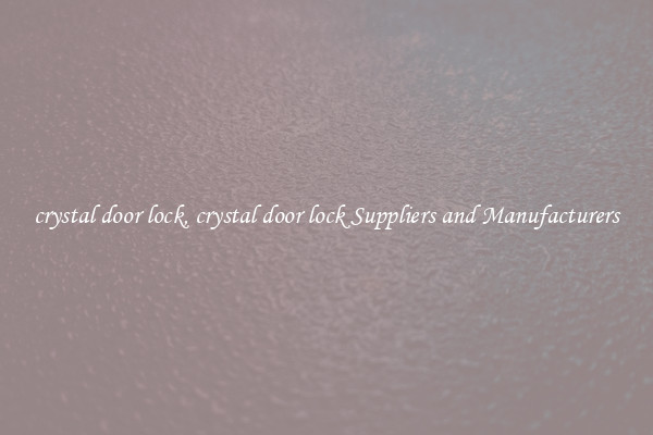 crystal door lock, crystal door lock Suppliers and Manufacturers