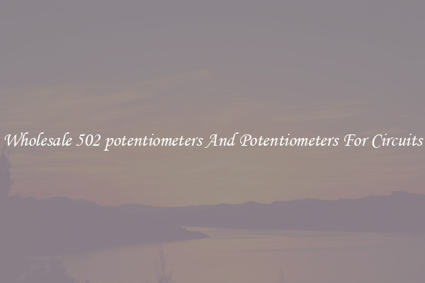 Wholesale 502 potentiometers And Potentiometers For Circuits