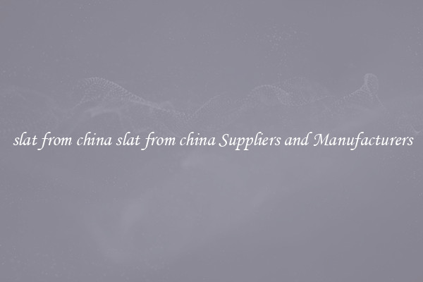 slat from china slat from china Suppliers and Manufacturers