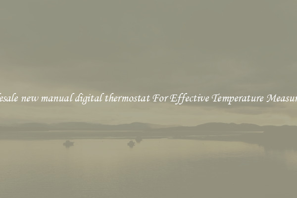 Wholesale new manual digital thermostat For Effective Temperature Measurement