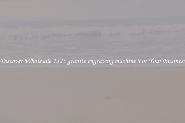 Discover Wholesale 1325 granite engraving machine For Your Business