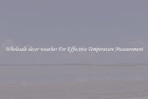 Wholesale decor weather For Effective Temperature Measurement