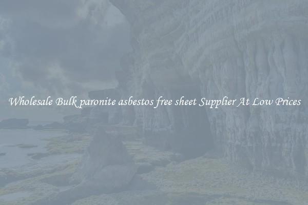 Wholesale Bulk paronite asbestos free sheet Supplier At Low Prices