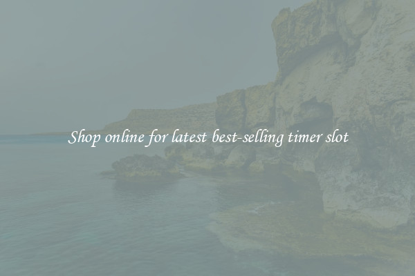 Shop online for latest best-selling timer slot
