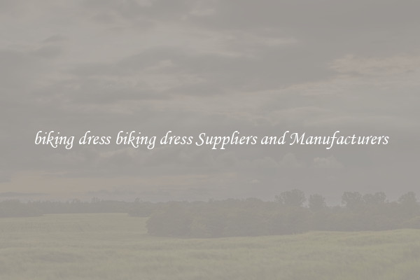 biking dress biking dress Suppliers and Manufacturers