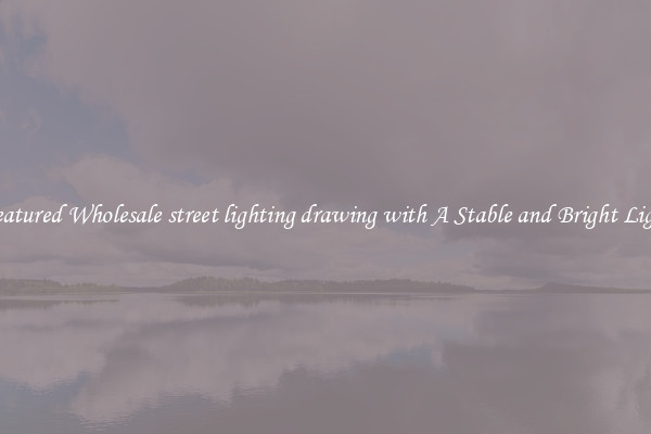 Featured Wholesale street lighting drawing with A Stable and Bright Light