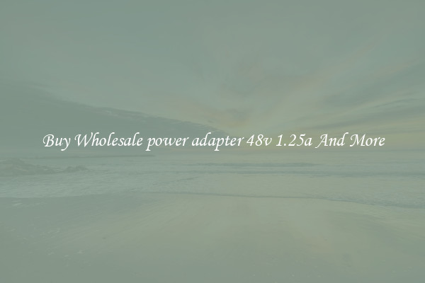 Buy Wholesale power adapter 48v 1.25a And More