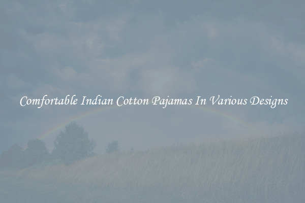 Comfortable Indian Cotton Pajamas In Various Designs
