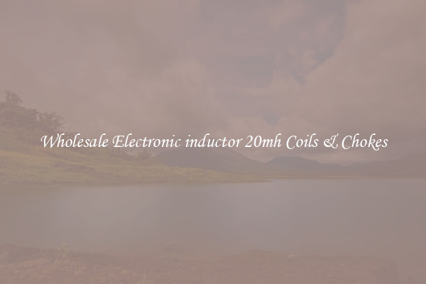 Wholesale Electronic inductor 20mh Coils & Chokes