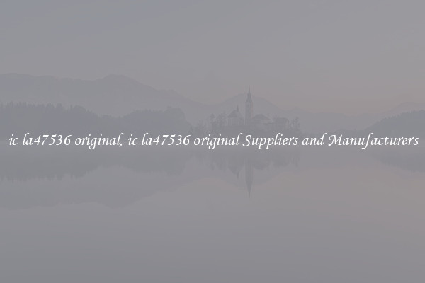 ic la47536 original, ic la47536 original Suppliers and Manufacturers