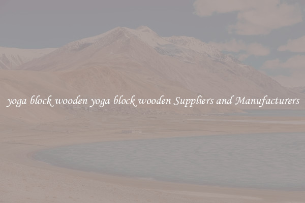 yoga block wooden yoga block wooden Suppliers and Manufacturers