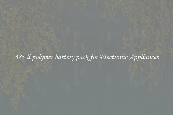 48v li polymer battery pack for Electronic Appliances