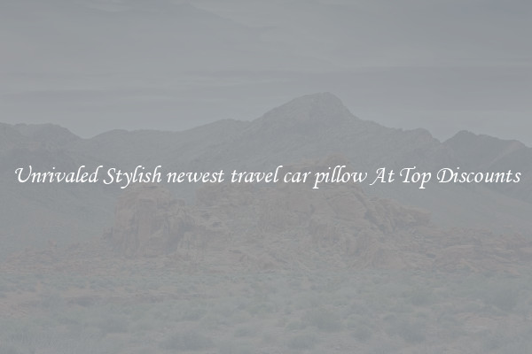 Unrivaled Stylish newest travel car pillow At Top Discounts