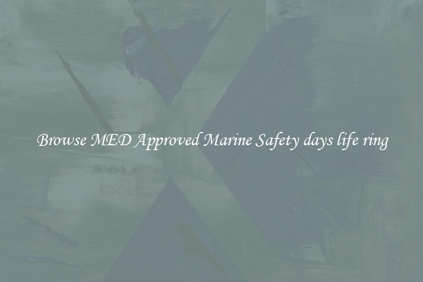 Browse MED Approved Marine Safety days life ring