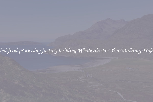 Find food processing factory building Wholesale For Your Building Project