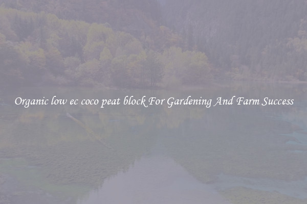 Organic low ec coco peat block For Gardening And Farm Success