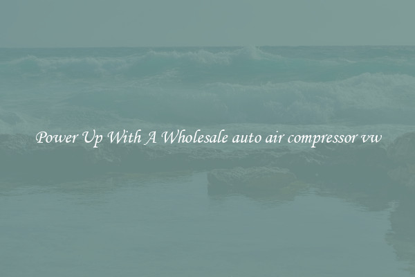 Power Up With A Wholesale auto air compressor vw
