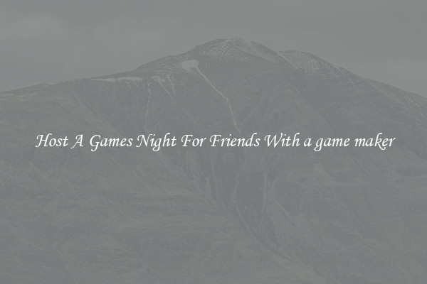 Host A Games Night For Friends With a game maker