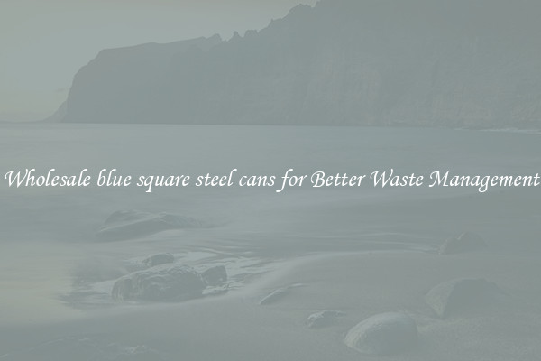 Wholesale blue square steel cans for Better Waste Management